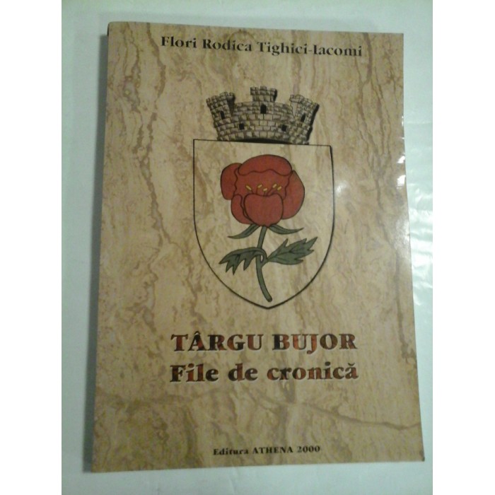 TARGU  BUJOR  File de cronica  -  Flori Rodica Tighici - Iacomi